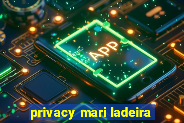 privacy mari ladeira